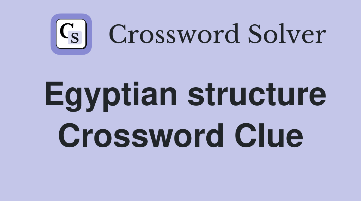 Egyptian structure Crossword Clue