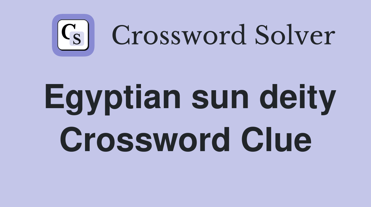 Egyptian sun deity Crossword Clue