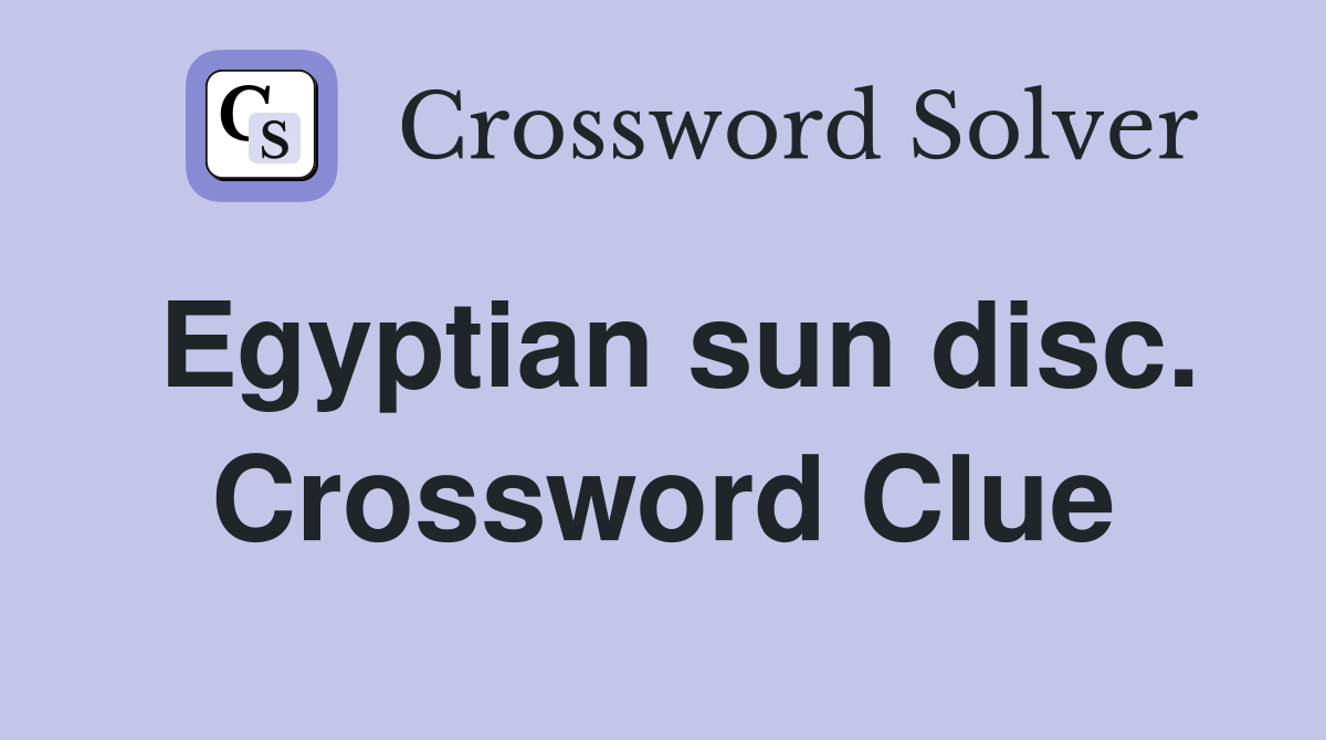 Egyptian sun disc. Crossword Clue