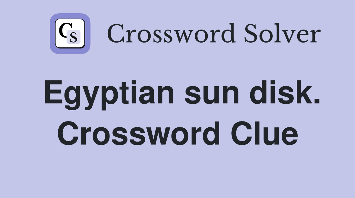 Egyptian sun disk. Crossword Clue