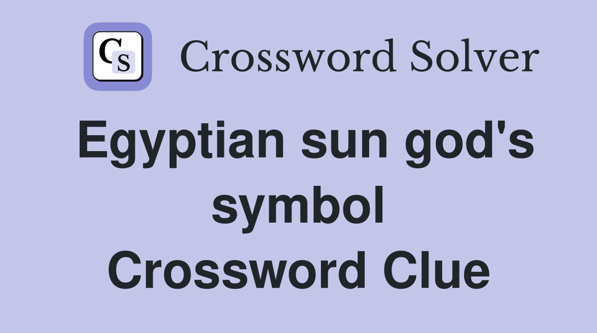 Egyptian sun god's symbol Crossword Clue