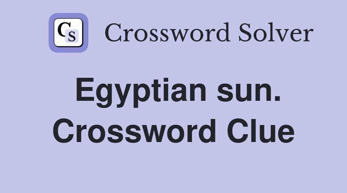 Egyptian sun. Crossword Clue