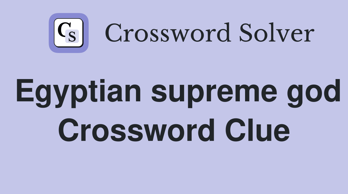 Egyptian supreme god Crossword Clue