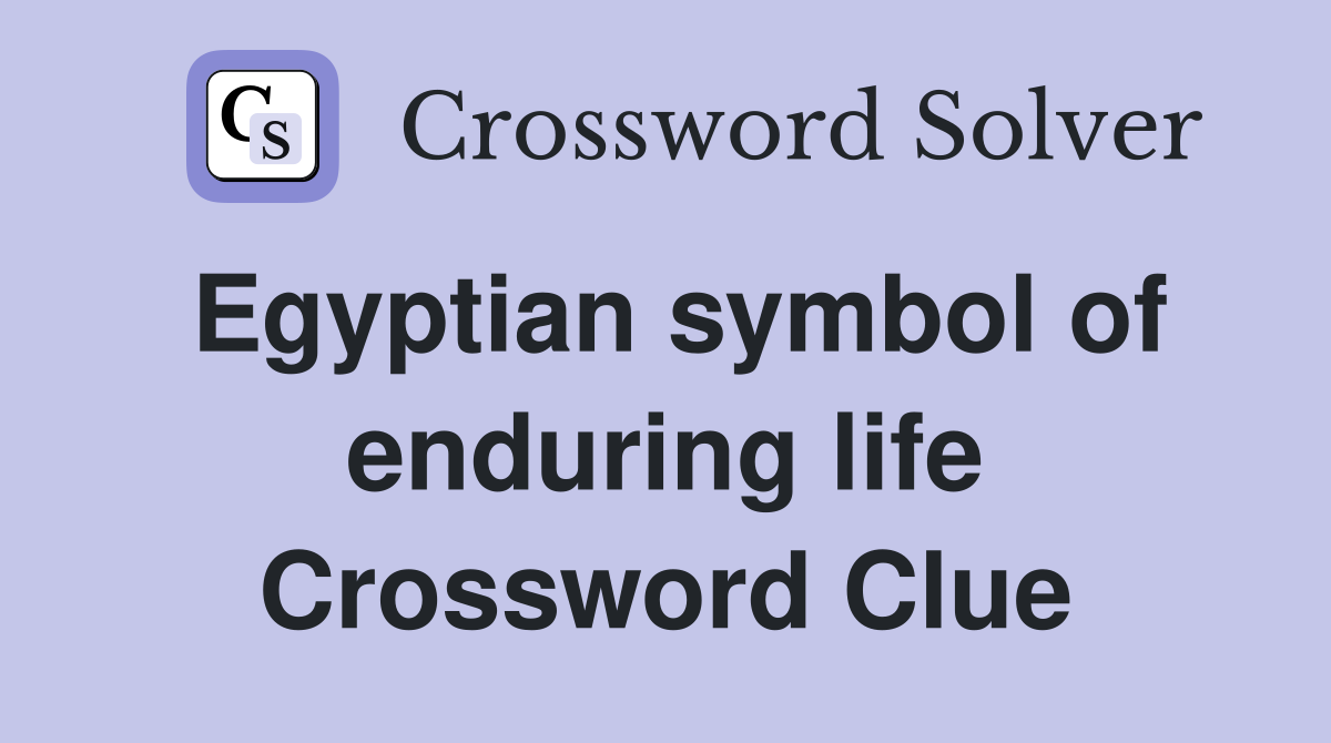 Egyptian symbol of enduring life Crossword Clue