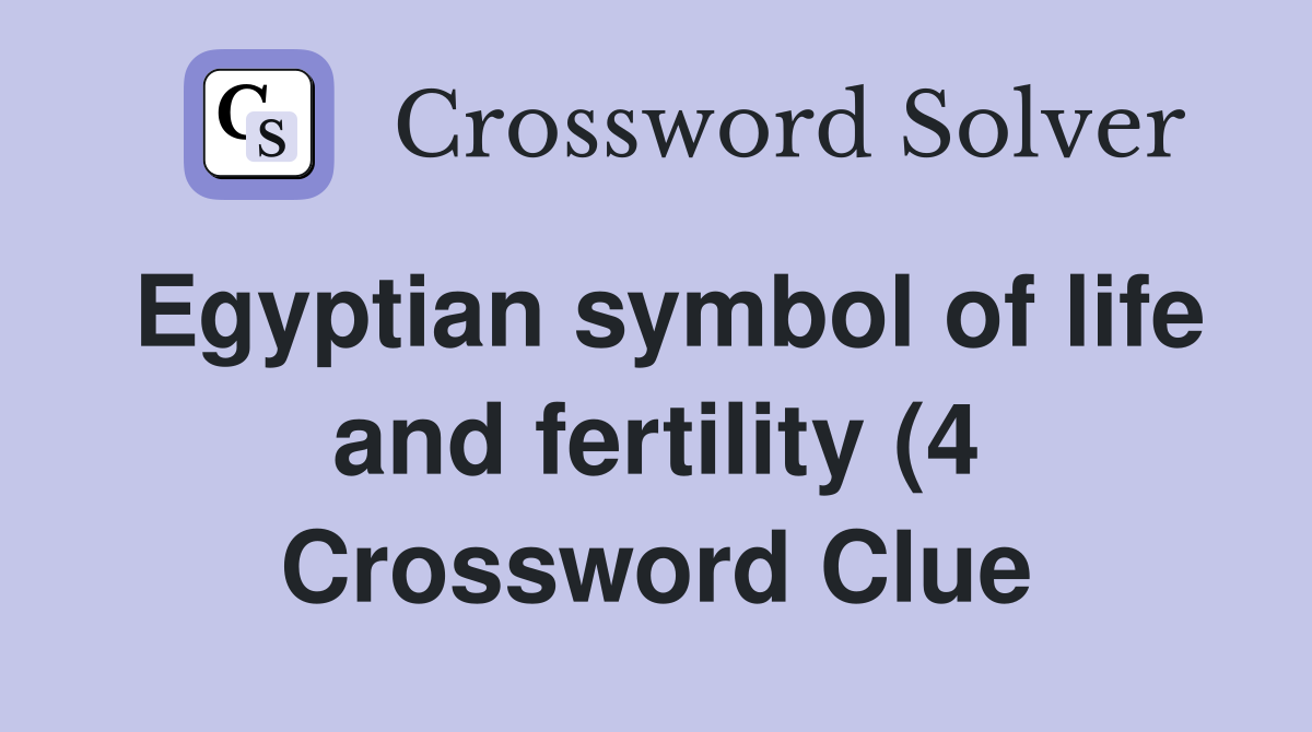 Egyptian symbol of life and fertility (4) Crossword Clue Answers Egyptian symbol of life and fertility (4) Crossword Clue Answers