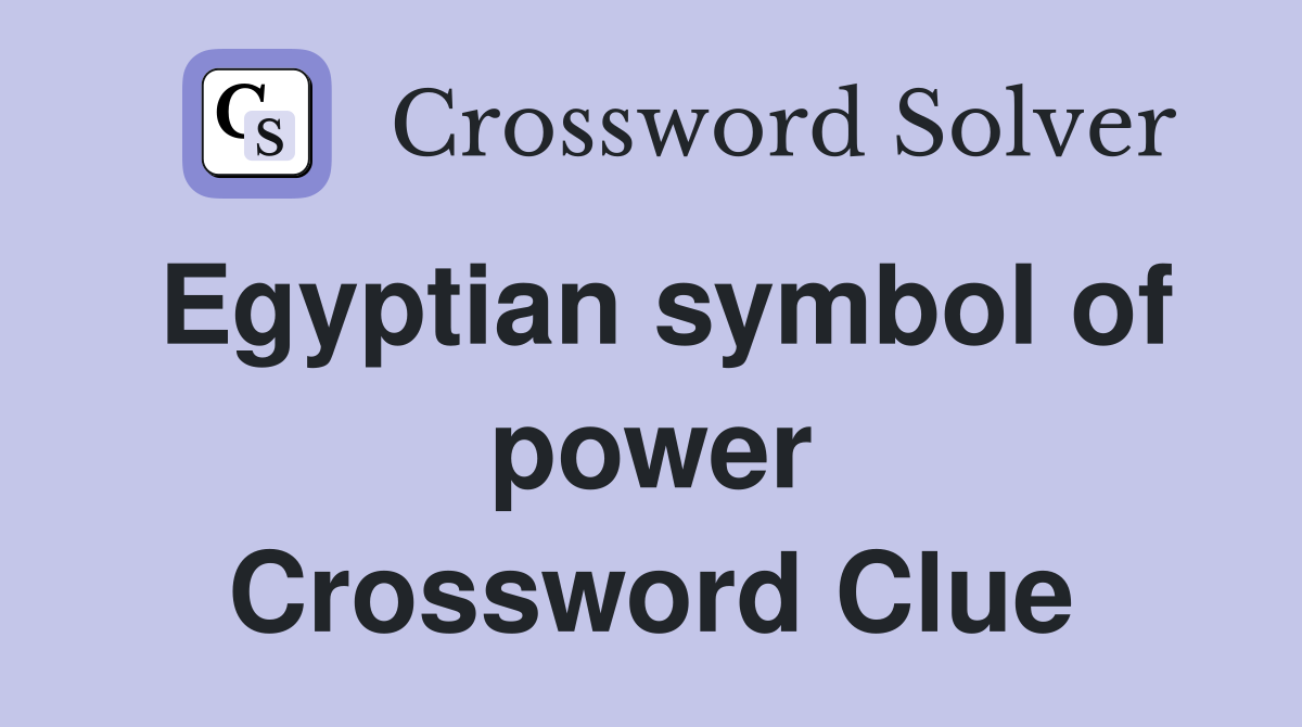Egyptian symbol of power Crossword Clue