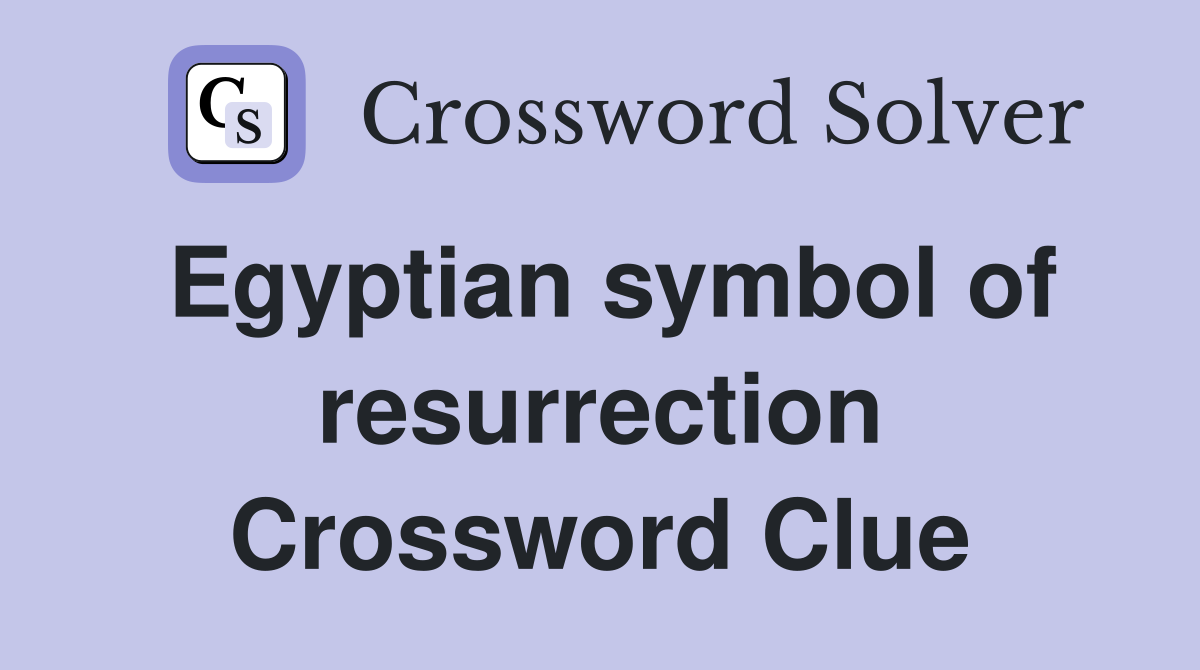 Egyptian symbol of resurrection Crossword Clue