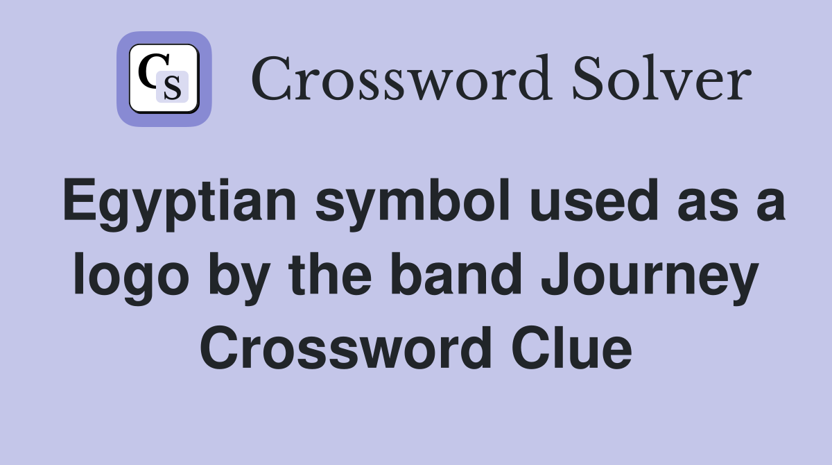 Egyptian symbol used as a logo by the band Journey Crossword Clue