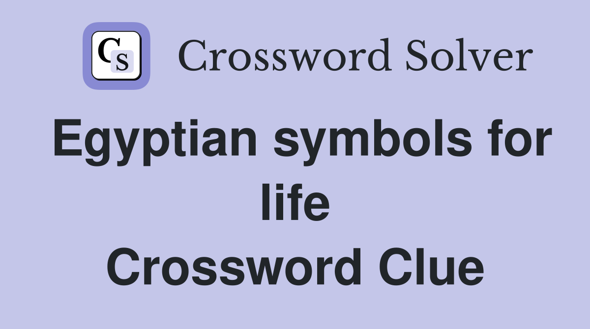 Egyptian symbols for life Crossword Clue