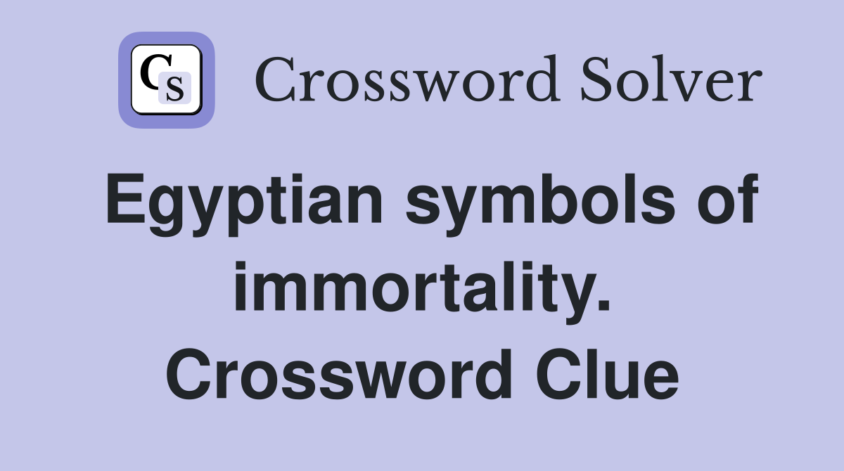 Egyptian symbols of immortality. Crossword Clue