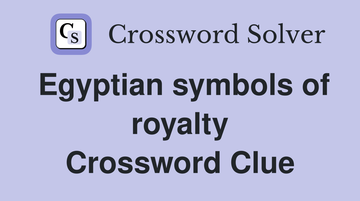 Egyptian symbols of royalty Crossword Clue