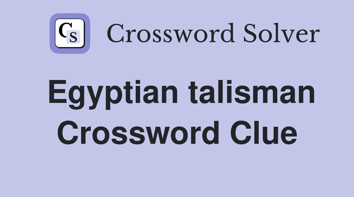 Egyptian talisman Crossword Clue
