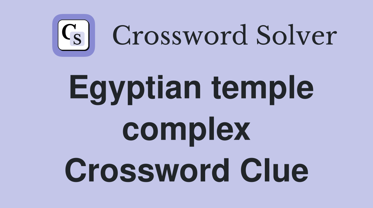 Egyptian temple complex Crossword Clue