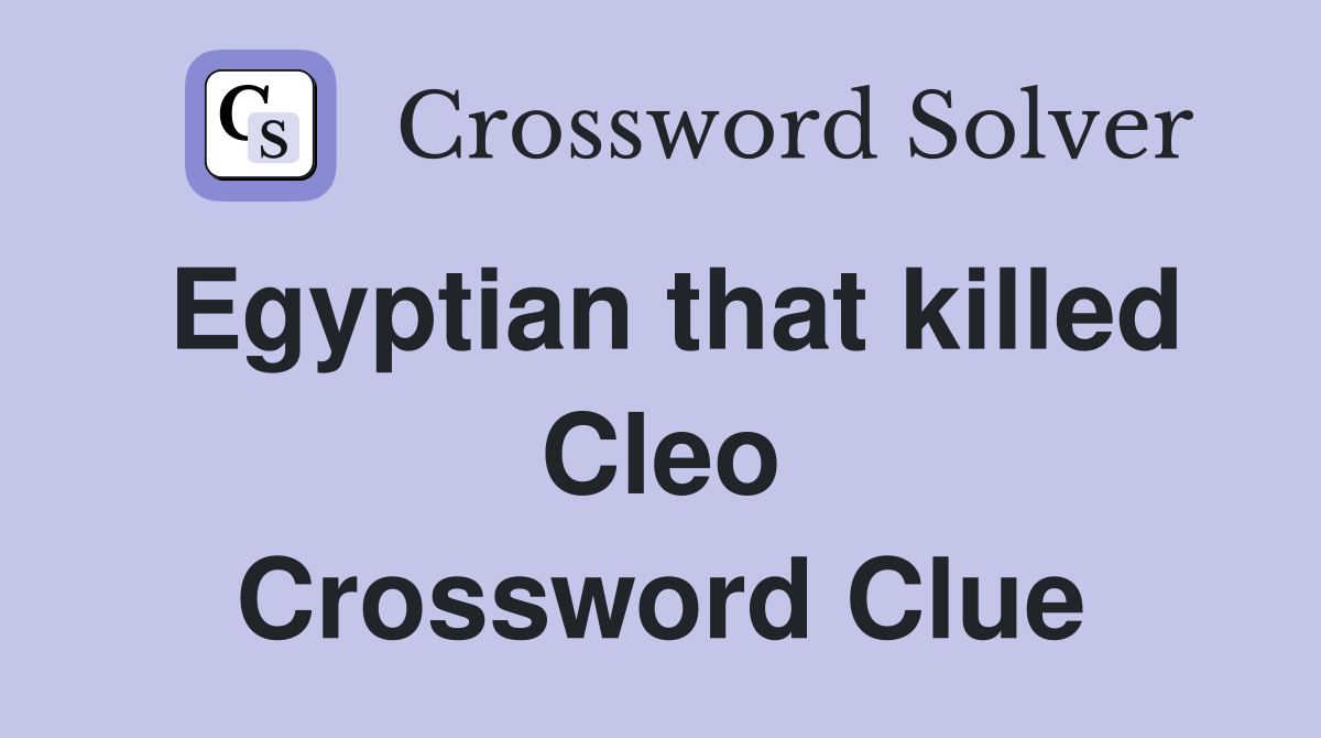 Egyptian that killed Cleo Crossword Clue