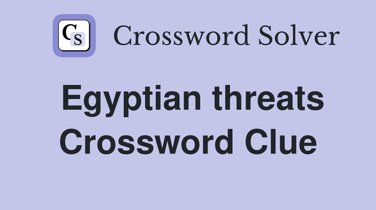 Egyptian threats Crossword Clue