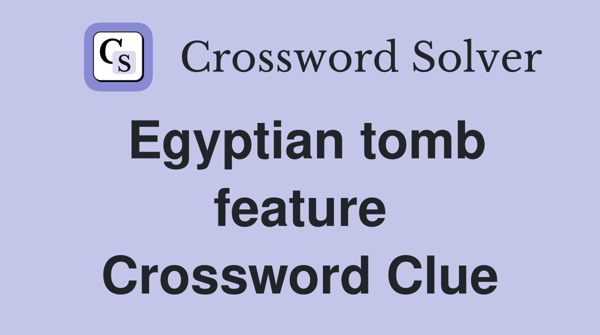 Egyptian tomb feature Crossword Clue