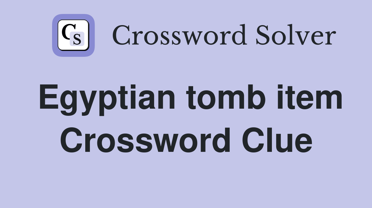 Egyptian tomb item Crossword Clue