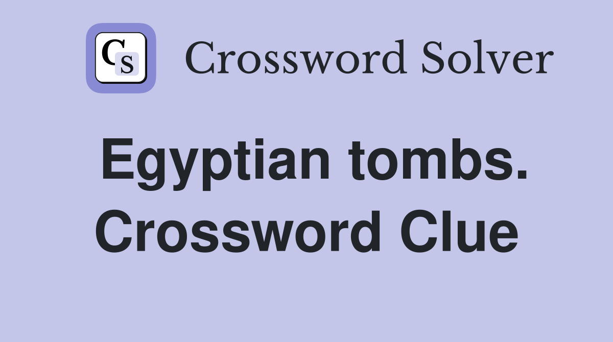 Egyptian tombs. Crossword Clue