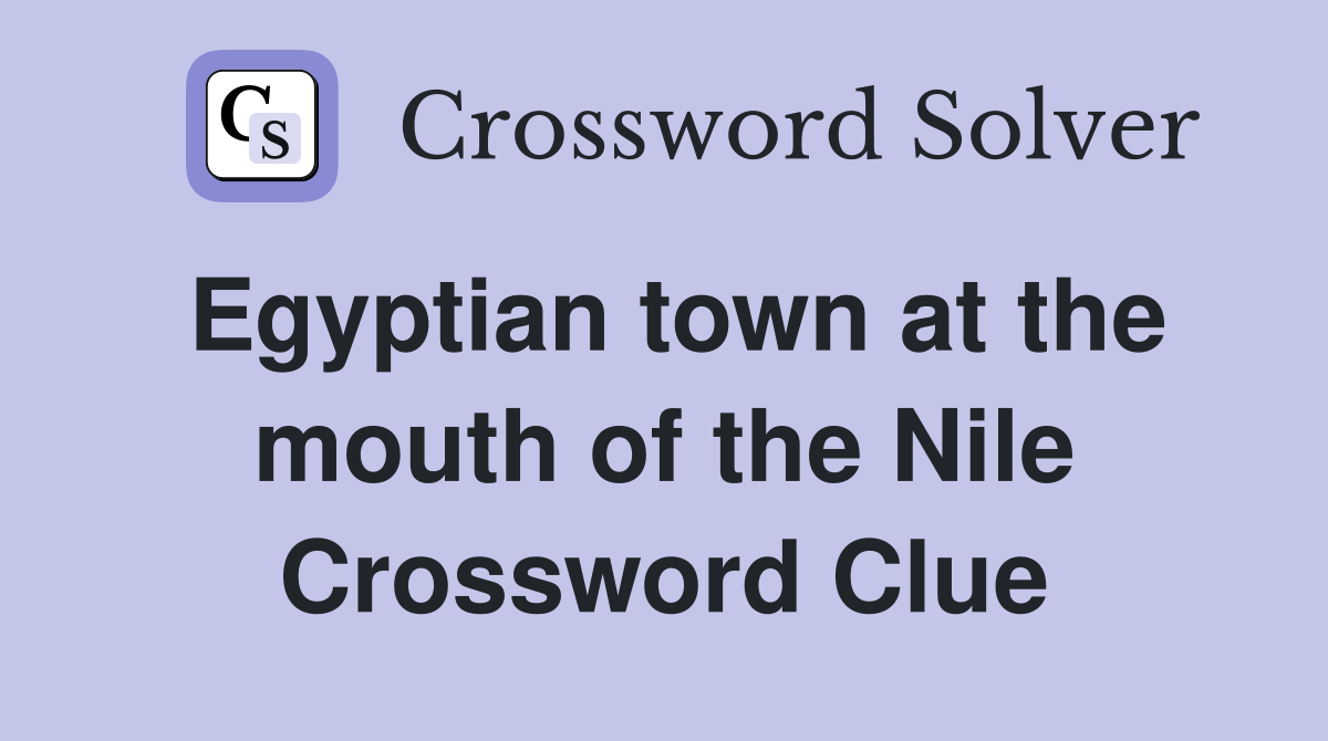 Egyptian town at the mouth of the Nile Crossword Clue
