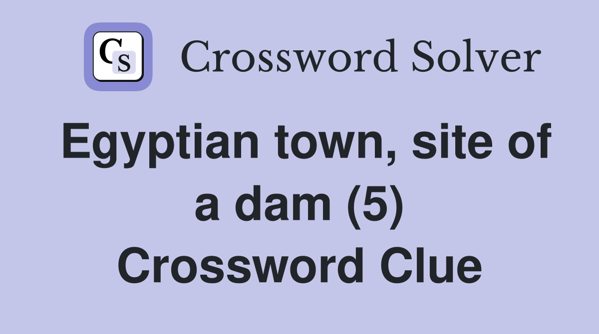 Egyptian town, site of a dam (5) Crossword Clue