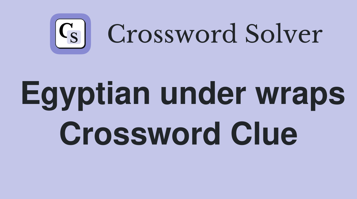 Egyptian under wraps Crossword Clue