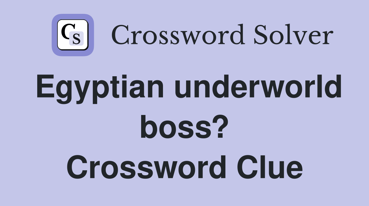 Egyptian underworld boss? Crossword Clue