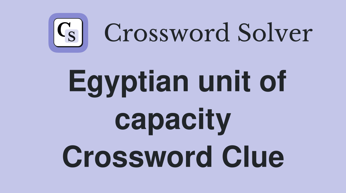Egyptian unit of capacity Crossword Clue