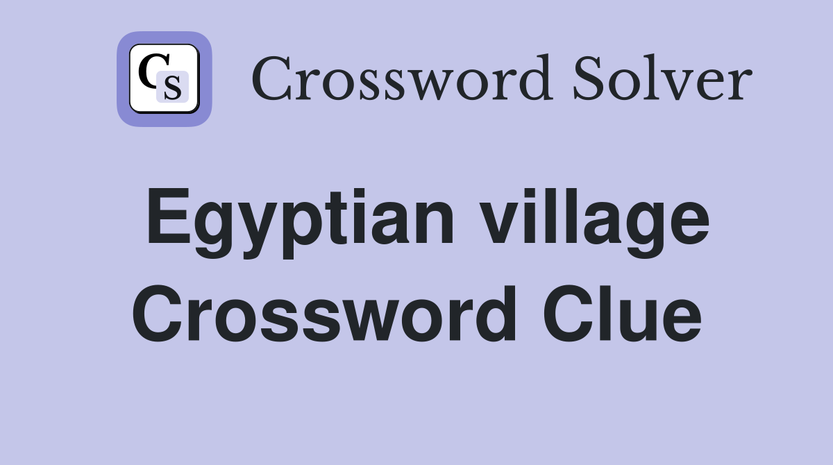 Egyptian village Crossword Clue