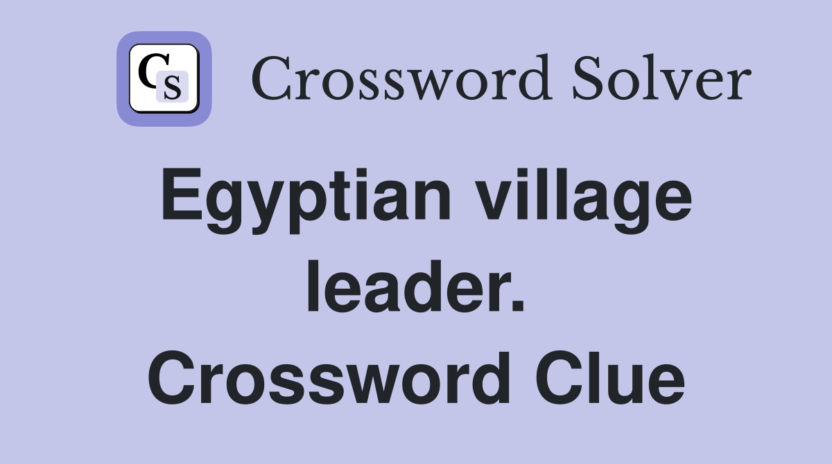 Egyptian village leader. Crossword Clue