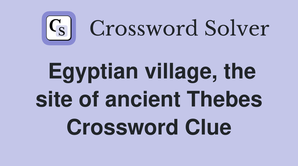 Egyptian village, the site of ancient Thebes Crossword Clue