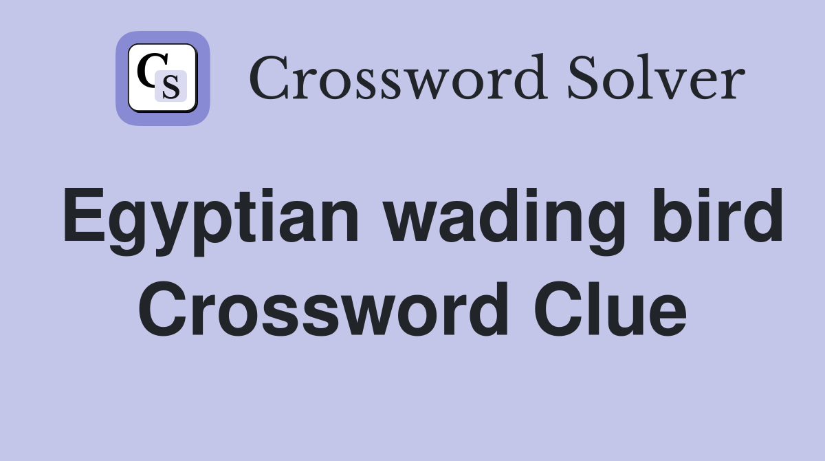 Egyptian wading bird Crossword Clue