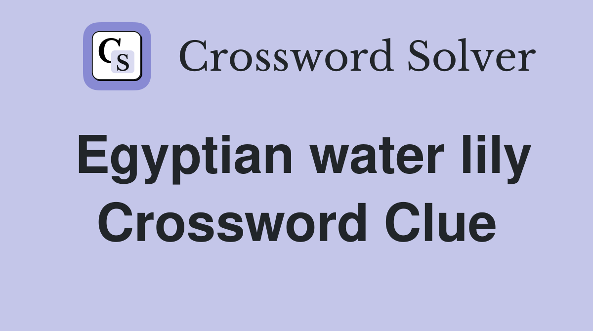 Egyptian water lily Crossword Clue