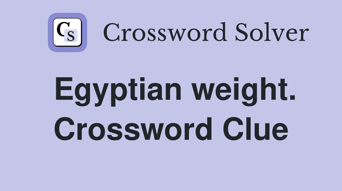 Egyptian weight. Crossword Clue