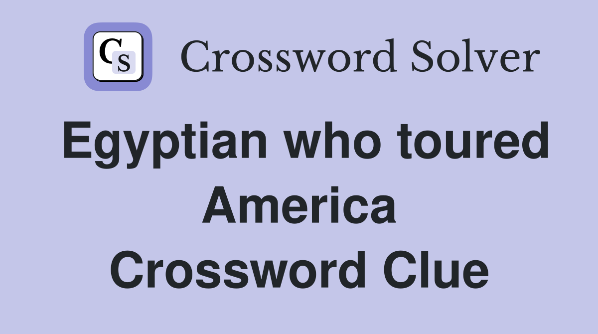 Egyptian who toured America Crossword Clue