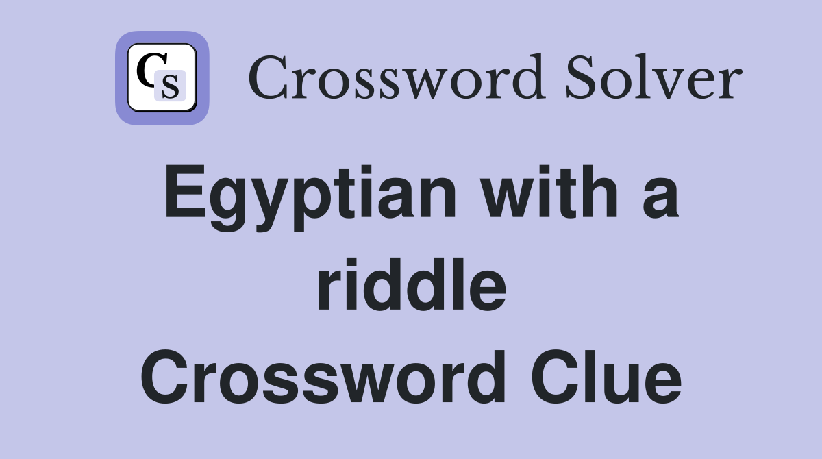 Egyptian with a riddle Crossword Clue