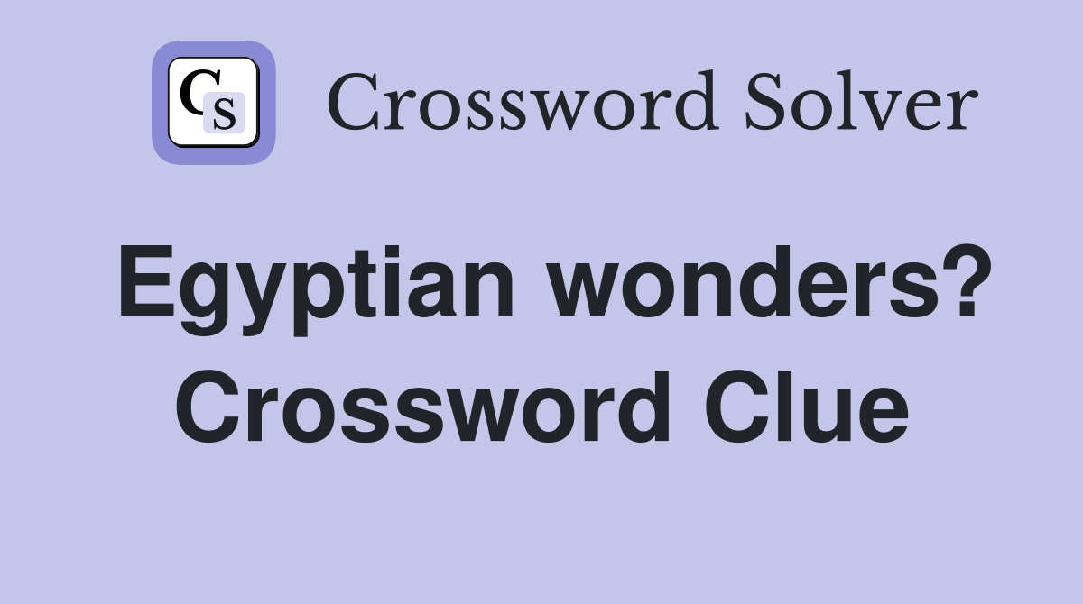 Egyptian wonders? Crossword Clue