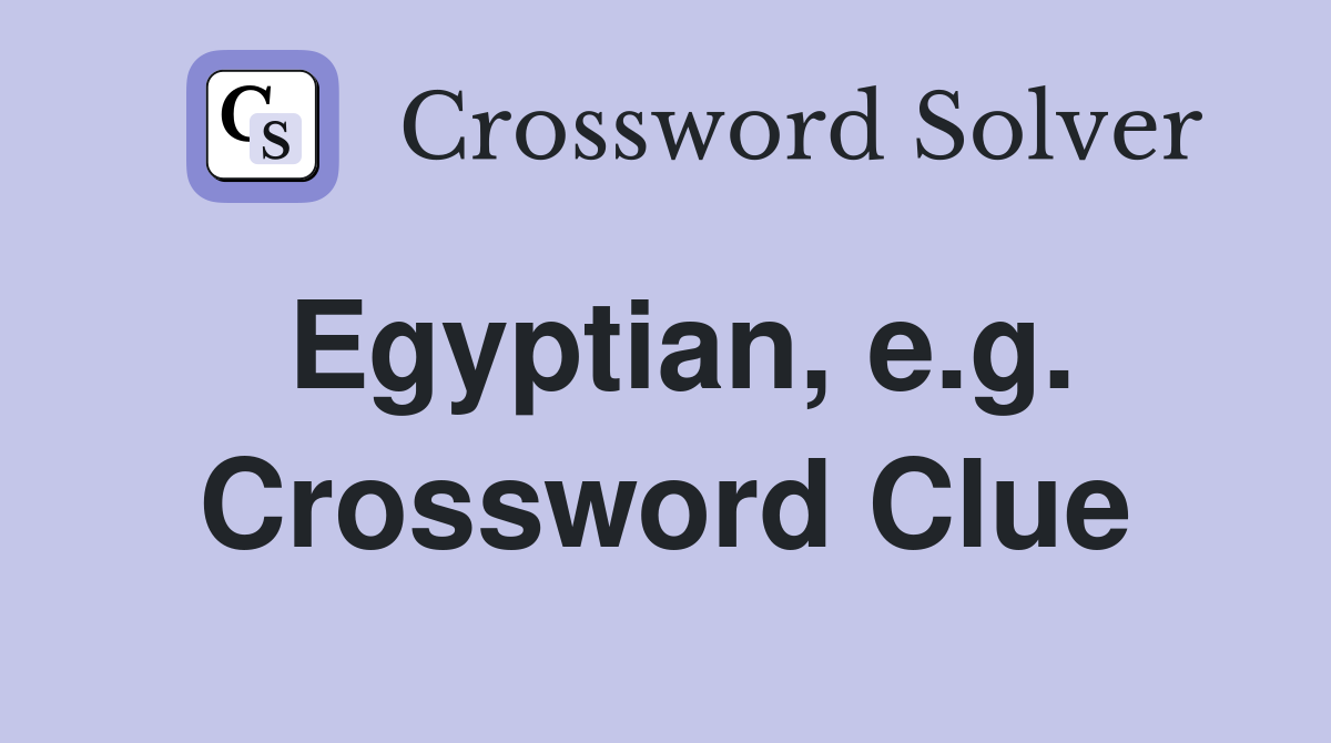 Egyptian, e.g. Crossword Clue
