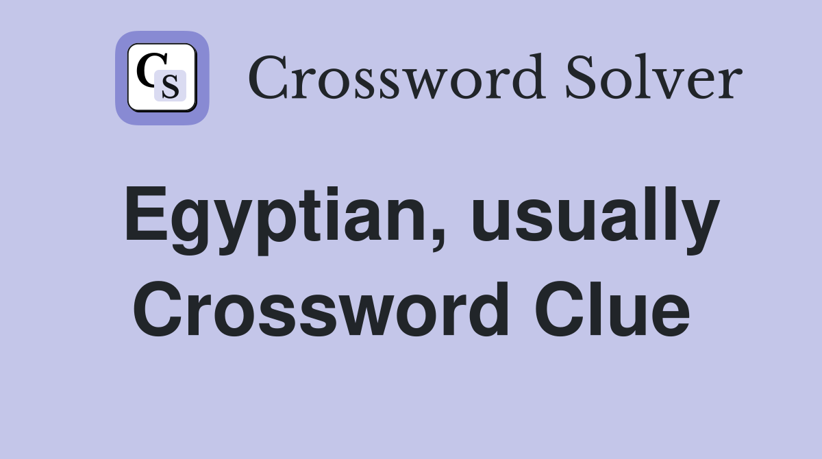 Egyptian, usually Crossword Clue