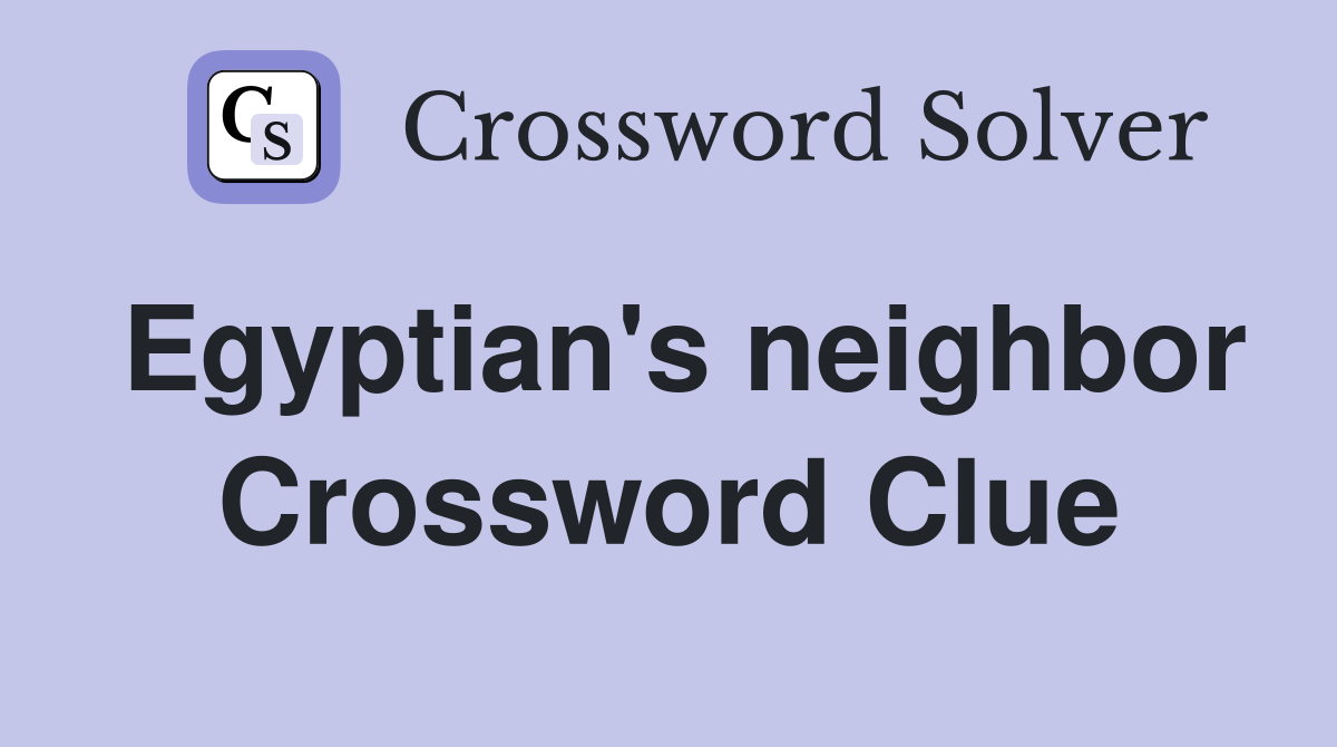 Egyptian's neighbor Crossword Clue