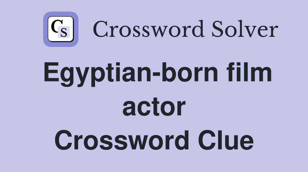 Egyptian-born film actor Crossword Clue