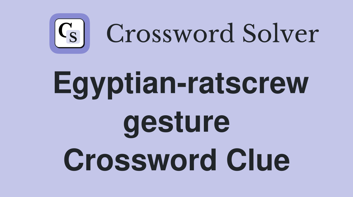 Egyptian-ratscrew gesture Crossword Clue
