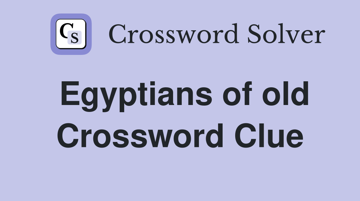 Egyptians of old Crossword Clue