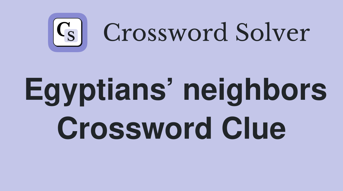 Egyptians’ neighbors Crossword Clue