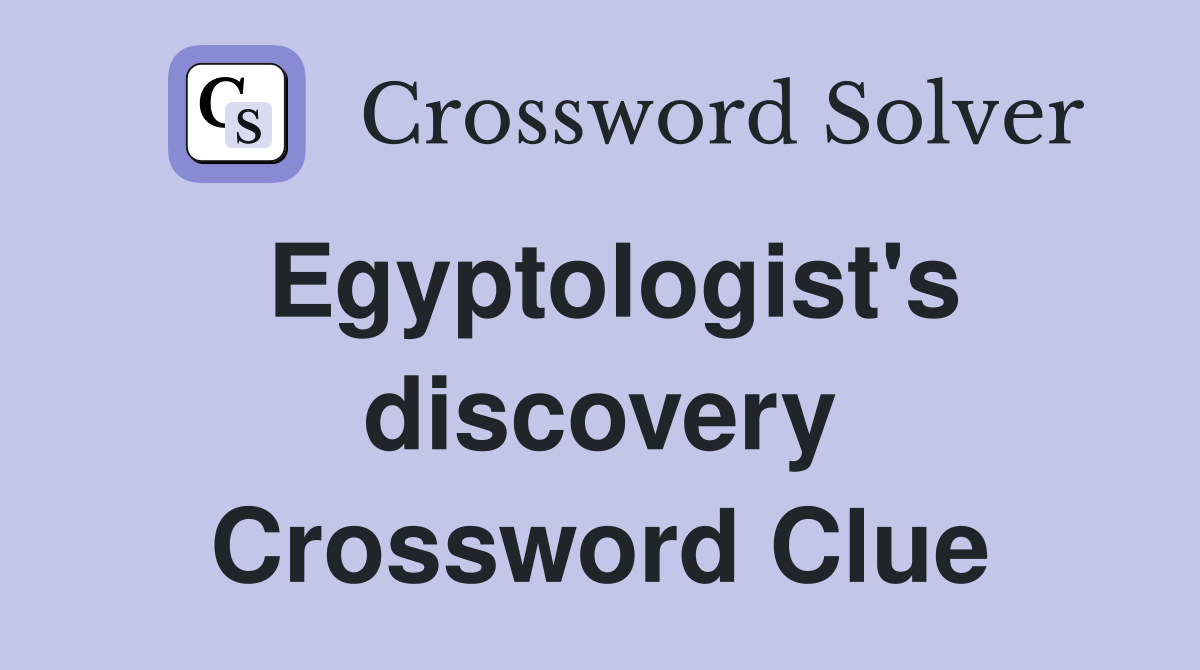 Egyptologist's discovery Crossword Clue
