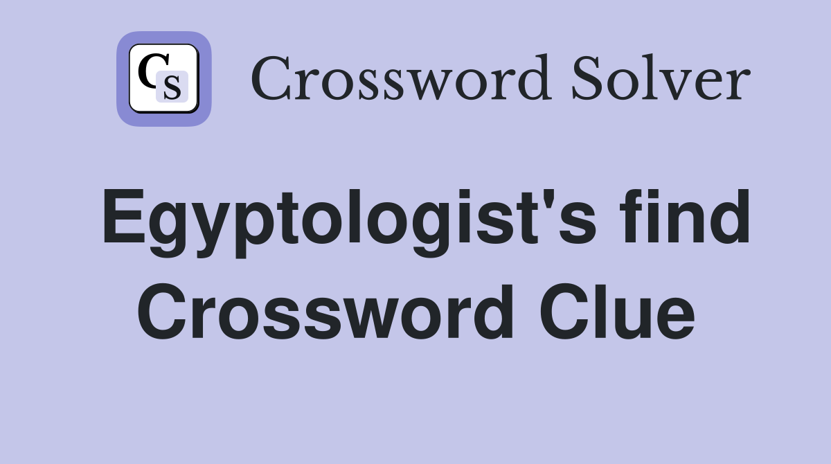 Egyptologist's find Crossword Clue