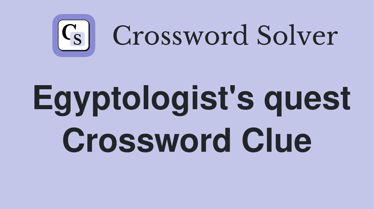 Egyptologist's quest Crossword Clue