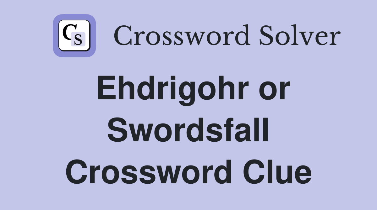Ehdrigohr or Swordsfall Crossword Clue