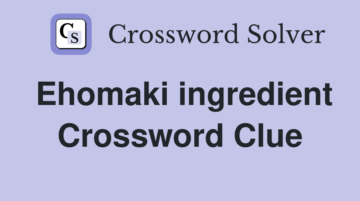 Ehomaki ingredient Crossword Clue