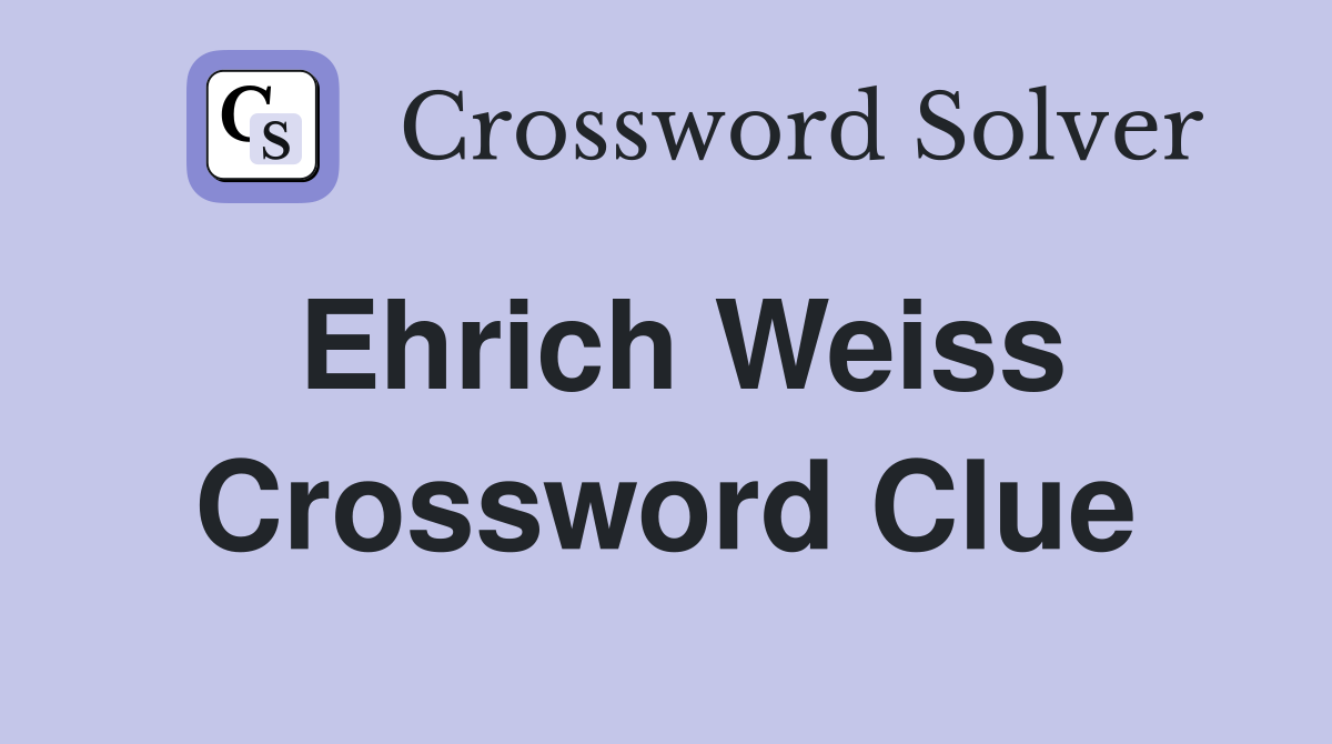 Ehrich Weiss Crossword Clue
