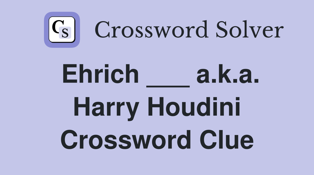 Ehrich ___ a.k.a. Harry Houdini Crossword Clue